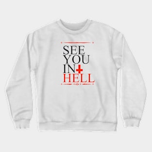 see you in hell Crewneck Sweatshirt